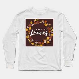 Leave The Leaves Protect Pollinator Habitat Conservation Long Sleeve T-Shirt